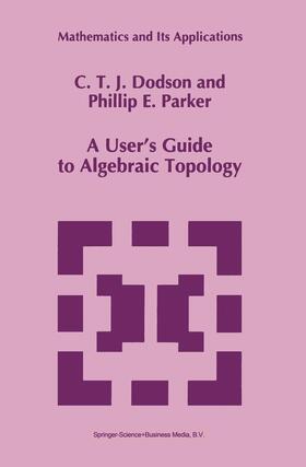 Dodson / Parker |  A User's Guide to Algebraic Topology | Buch |  Sack Fachmedien