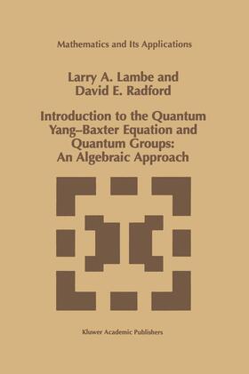 Lambe / Radford |  Introduction to the Quantum Yang-Baxter Equation and Quantum Groups: An Algebraic Approach | Buch |  Sack Fachmedien