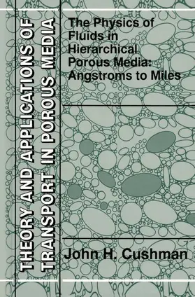 Cushman | The Physics of Fluids in Hierarchical Porous Media: Angstroms to Miles | Buch | 978-0-7923-4742-2 | sack.de