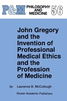 McCullough |  John Gregory and the Invention of Professional Medical Ethics and the Profession of Medicine | Buch |  Sack Fachmedien