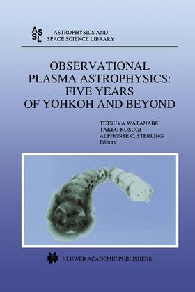 Watanabe / Kosugi / Sterling |  Observational Plasma Astrophysics: Five Years of Yohkoh and Beyond | Buch |  Sack Fachmedien