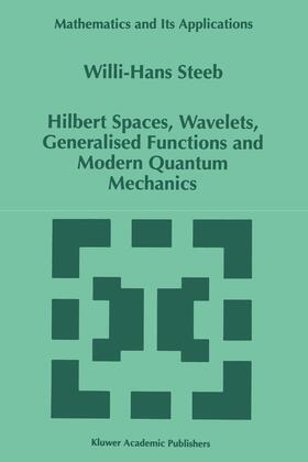 Steeb |  Hilbert Spaces, Wavelets, Generalised Functions and Modern Quantum Mechanics | Buch |  Sack Fachmedien