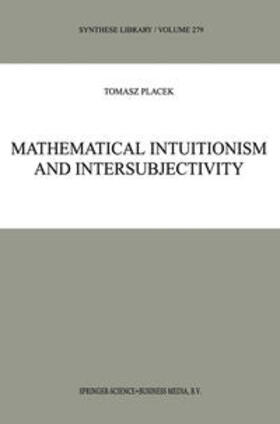 Placek | Mathematical Intuitionism and Intersubjectivity | Buch | 978-0-7923-5630-1 | sack.de