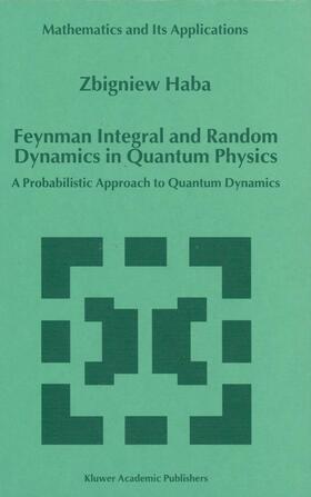 Haba |  Feynman Integral and Random Dynamics in Quantum Physics | Buch |  Sack Fachmedien