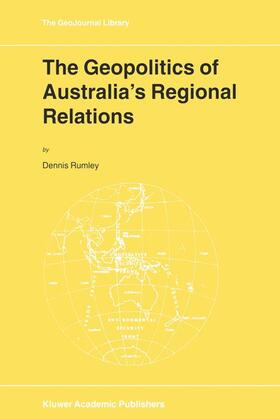 Rumley | The Geopolitics of Australia¿s Regional Relations | Buch | 978-0-7923-5916-6 | sack.de