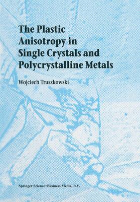 Truszkowski |  The Plastic Anisotropy in Single Crystals and Polycrystalline Metals | Buch |  Sack Fachmedien