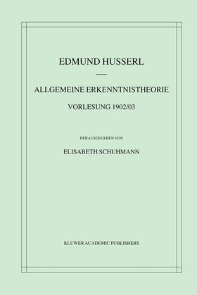 Husserl / Schuhmann |  Allgemeine Erkenntnistheorie Vorlesung 1902/03 | Buch |  Sack Fachmedien
