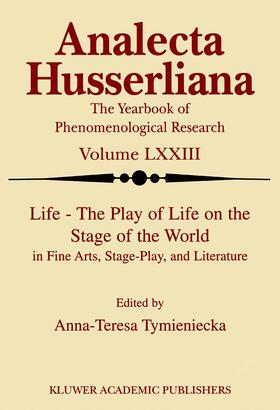Tymieniecka |  Life the Play of Life on the Stage of the World in Fine Arts, Stage-Play, and Literature | Buch |  Sack Fachmedien
