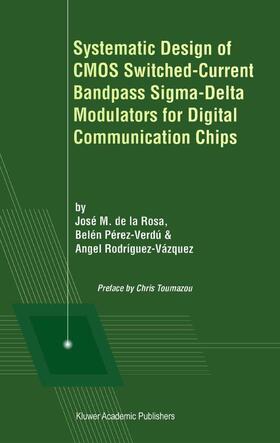 de la Rosa / Rodríguez-Vázquez / Pérez-Verdú |  Systematic Design of CMOS Switched-Current Bandpass Sigma-Delta Modulators for Digital Communication Chips | Buch |  Sack Fachmedien