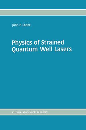 Loehr |  Physics of Strained Quantum Well Lasers | Buch |  Sack Fachmedien