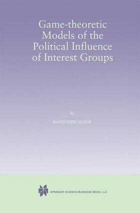 Sloof |  Game-Theoretic Models of the Political Influence of Interest Groups | Buch |  Sack Fachmedien