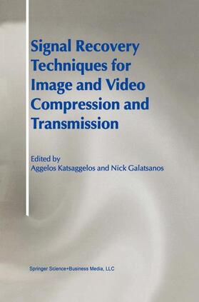Katsaggelos / Galatsanos |  Signal Recovery Techniques for Image and Video Compression and Transmission | Buch |  Sack Fachmedien