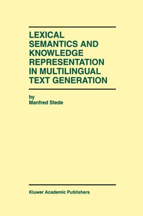 Stede |  Lexical Semantics and Knowledge Representation in Multilingual Text Generation | Buch |  Sack Fachmedien