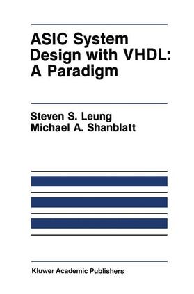 Leung / Shanblatt |  ASIC System Design with Vhdl: A Paradigm | Buch |  Sack Fachmedien