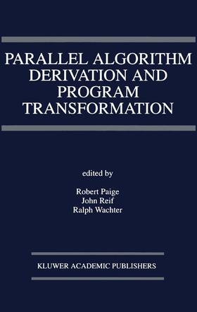 Paige / Wachter / Reif |  Parallel Algorithm Derivation and Program Transformation | Buch |  Sack Fachmedien