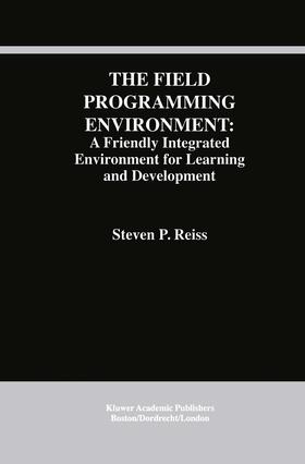 Reiss |  The Field Programming Environment: A Friendly Integrated Environment for Learning and Development | Buch |  Sack Fachmedien