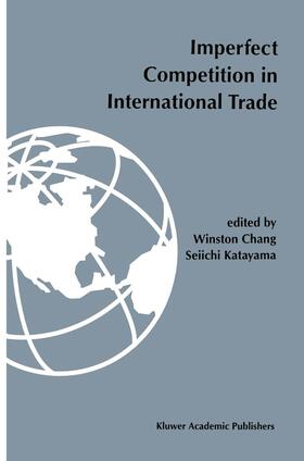 Chang / Katayama |  Imperfect Competition in International Trade | Buch |  Sack Fachmedien