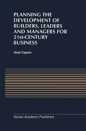 Capon |  Planning the Development of Builders, Leaders and Managers for 21st-Century Business: Curriculum Review at Columbia Business School | Buch |  Sack Fachmedien