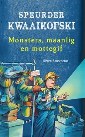 Banscherus |  Speurder Kwaaikofski 10: Monsters, maanlig en mottegif | eBook | Sack Fachmedien