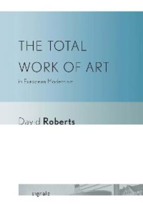 Roberts |  The Total Work of Art in European Modernism | eBook | Sack Fachmedien
