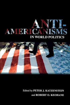 Katzenstein / Keohane |  Anti-Americanisms in World Politics | eBook | Sack Fachmedien