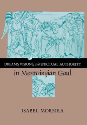 Moreira |  Dreams, Visions, and Spiritual Authority in Merovingian Gaul | eBook | Sack Fachmedien