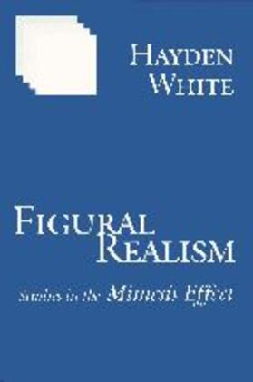 White |  Figural Realism: Studies in the Mimesis Effect | Buch |  Sack Fachmedien