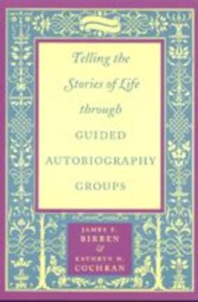 Birren / Cochran |  Telling the Stories of Life Through Guided Autobiography Groups | Buch |  Sack Fachmedien