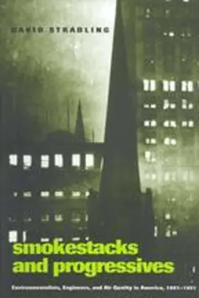 Stradling |  Smokestacks and Progressives; Environmentalists, Engineers, and Air Quality in America, 1881-1951 | Buch |  Sack Fachmedien