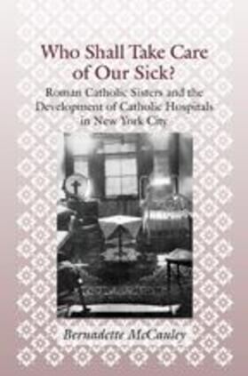 McCauley |  Who Shall Take Care of Our Sick? | Buch |  Sack Fachmedien