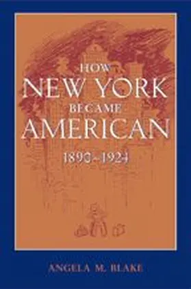 Blake |  How New York Became American, 1890-1924 | Buch |  Sack Fachmedien