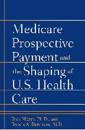 Mayes / Berenson |  Medicare Prospective Payment and the Shaping of U.S. Health Care | Buch |  Sack Fachmedien