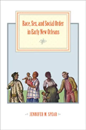 Spear |  Race, Sex, and Social Order in Early New Orleans | Buch |  Sack Fachmedien