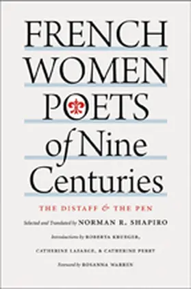 selected and translated by Norman R. Shapiro. introductions by Roberta L. Krueger, Catherine Lafarge, and Catherine Perry. foreword by Rosanna Warren |  French Women Poets of Nine Centuries | Buch |  Sack Fachmedien