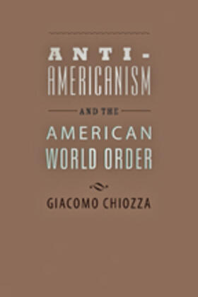 Chiozza |  Anti-Americanism and the American World Order | Buch |  Sack Fachmedien