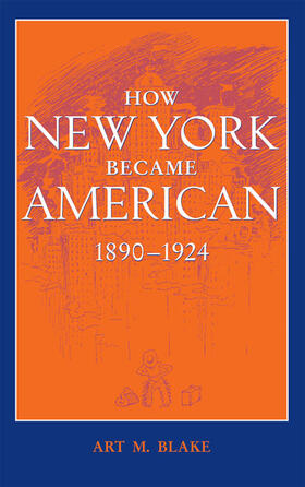 Blake |  How New York Became American, 1890-1924 | Buch |  Sack Fachmedien