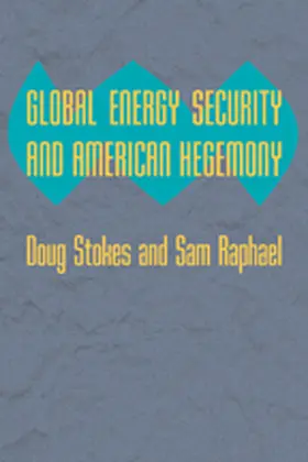 Stokes / Raphael | Global Energy Security and American Hegemony | Buch | 978-0-8018-9497-8 | sack.de