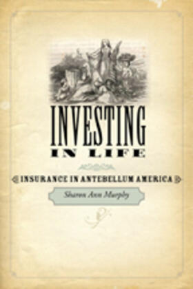 Murphy |  Investing in Life: Insurance in Antebellum America | Buch |  Sack Fachmedien