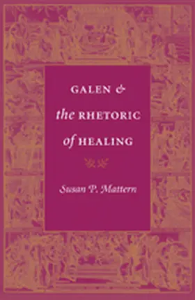 Mattern |  Galen and the Rhetoric of Healing | eBook | Sack Fachmedien