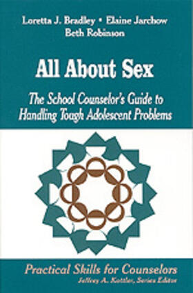 Bradley / Jarchow / Robinson |  All about Sex: The School Counselor's Guide to Handling Tough Adolescent Problems | Buch |  Sack Fachmedien