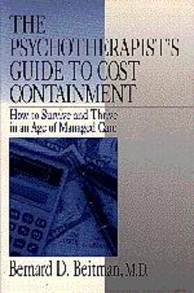 Beitman |  The Psychotherapist's Guide to Cost Containment: How to Survive and Thrive in an Age of Managed Care | Buch |  Sack Fachmedien