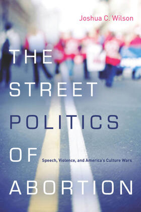 Wilson |  The Street Politics of Abortion | eBook | Sack Fachmedien