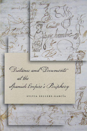 Sellers-García |  Distance and Documents at the Spanish Empire's Periphery | eBook | Sack Fachmedien
