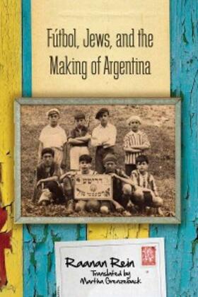 Rein |  Fútbol, Jews, and the Making of Argentina | eBook | Sack Fachmedien