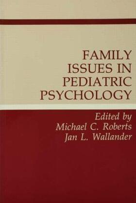 Roberts / Wallander |  Family Issues in Pediatric Psychology | Buch |  Sack Fachmedien