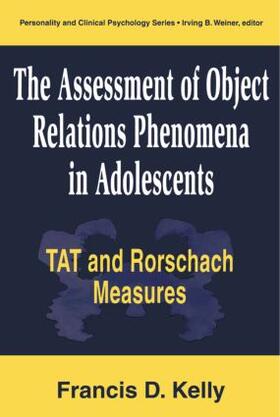 Kelly |  The Assessment of Object Relations Phenomena in Adolescents: Tat and Rorschach Measu | Buch |  Sack Fachmedien