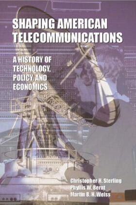 Sterling / Bernt / Weiss |  Shaping American Telecommunications | Buch |  Sack Fachmedien