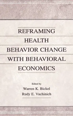 Bickel / Vuchinich |  Reframing Health Behavior Change With Behavioral Economics | Buch |  Sack Fachmedien