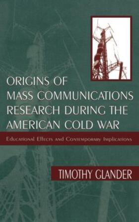 Glander |  Origins of Mass Communications Research During the American Cold War | Buch |  Sack Fachmedien