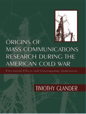 Glander |  Origins of Mass Communications Research During the American Cold War | Buch |  Sack Fachmedien